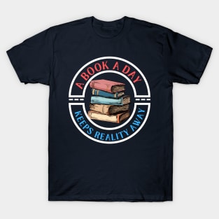 a book a day keeps reality away T-Shirt